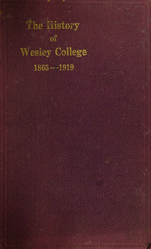 The first history of Wesley College publication - 1865-1919
